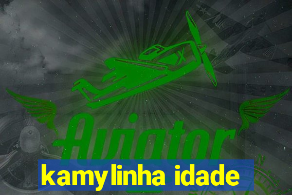 kamylinha idade